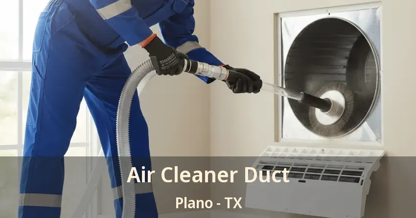 Air Cleaner Duct Plano - TX