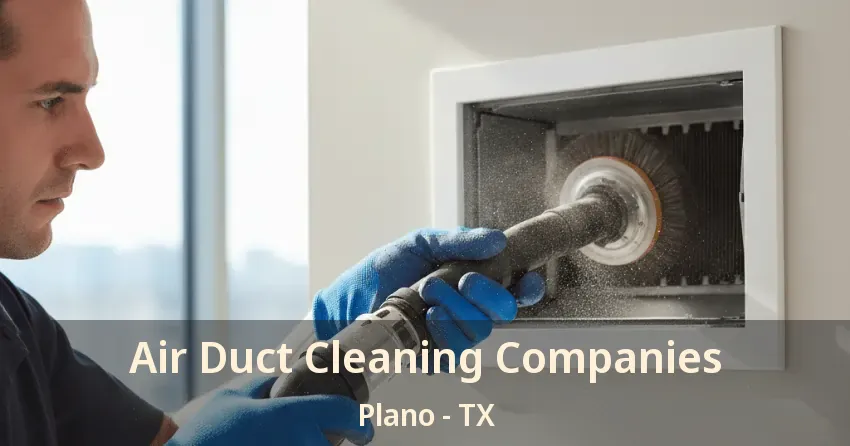 Air Duct Cleaning Companies Plano - TX