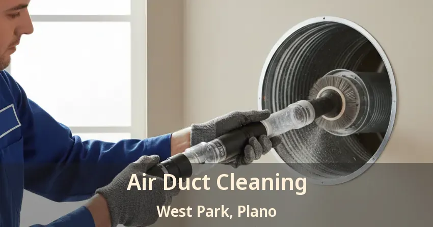 Air Duct Cleaning West Park, Plano - TX