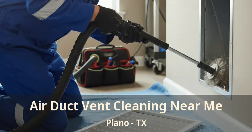 Air Duct Vent Cleaning Near Me Plano - TX