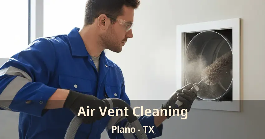 Air Vent Cleaning Plano - TX