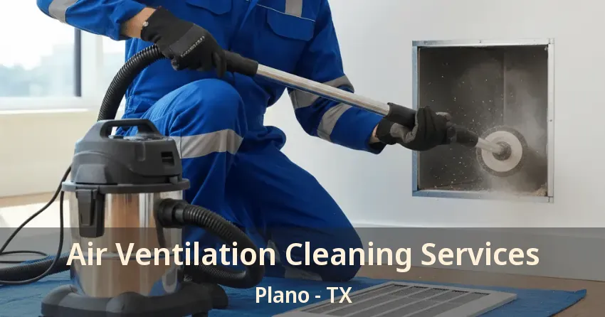 Air Ventilation Cleaning Services Plano - TX
