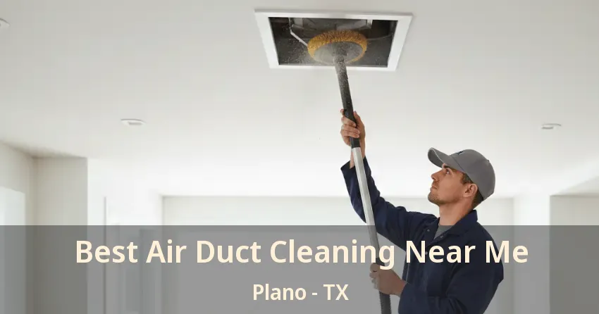 Best Air Duct Cleaning Near Me Plano - TX