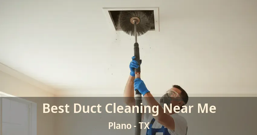 Best Duct Cleaning Near Me Plano - TX