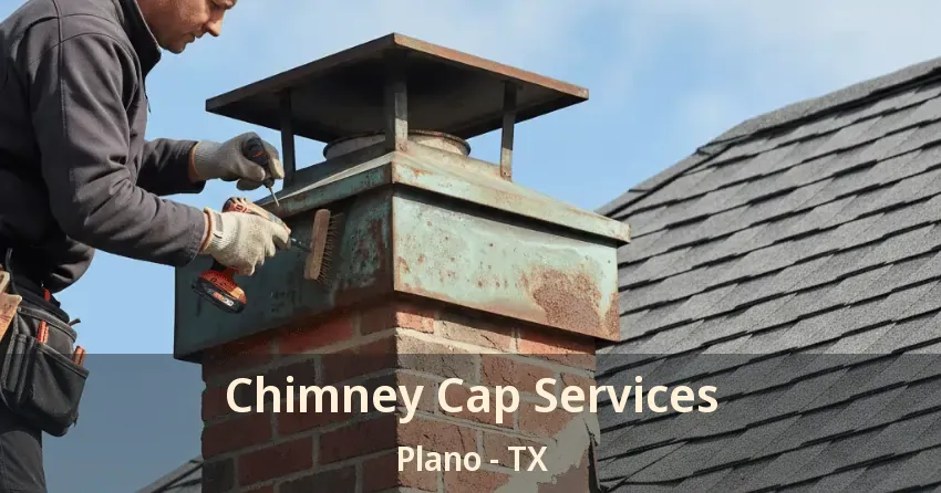 Chimney Cap Services Plano - TX