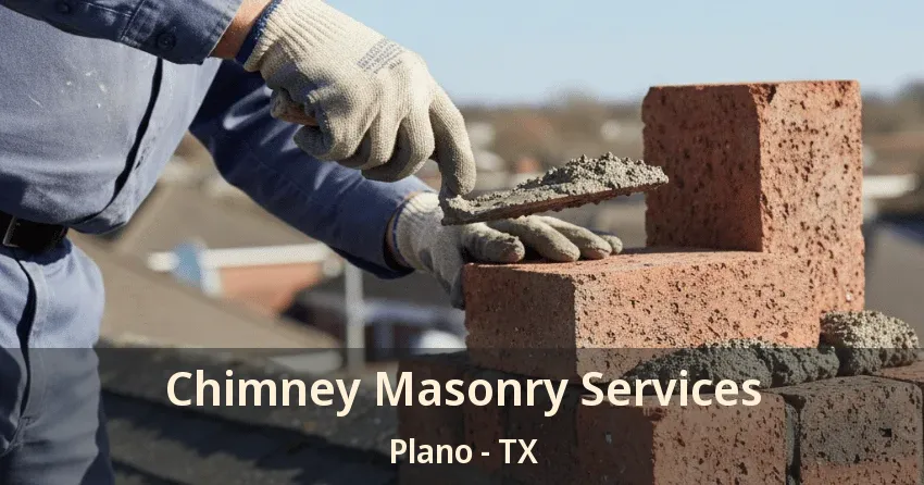 Chimney Masonry Services Plano - TX Chimney Masonry Services Plano - TX