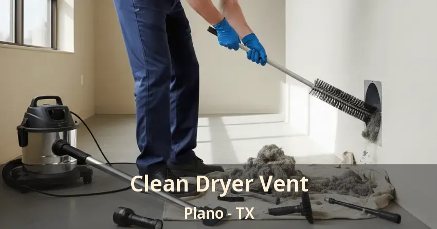 Clean Dryer Vent Plano - TX