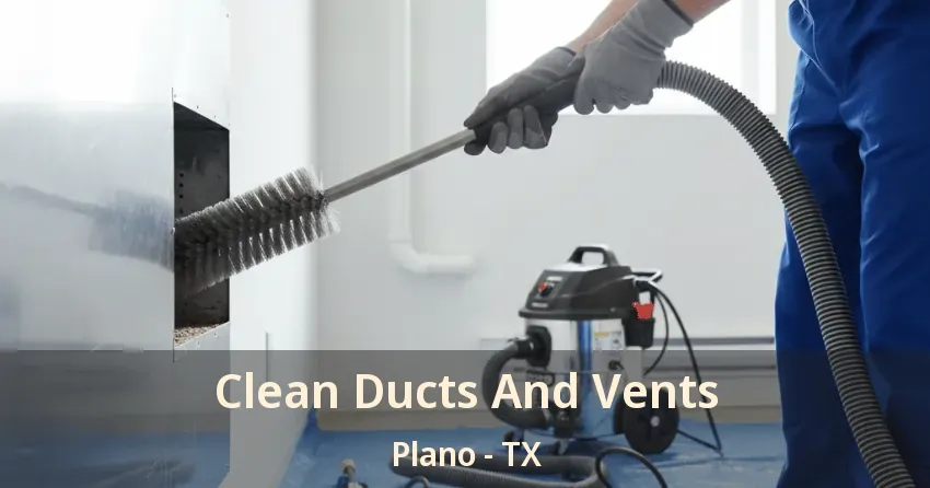 Clean Ducts And Vents Plano - TX