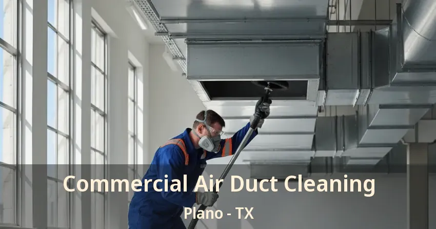 Commercial Air Duct Cleaning Plano - TX