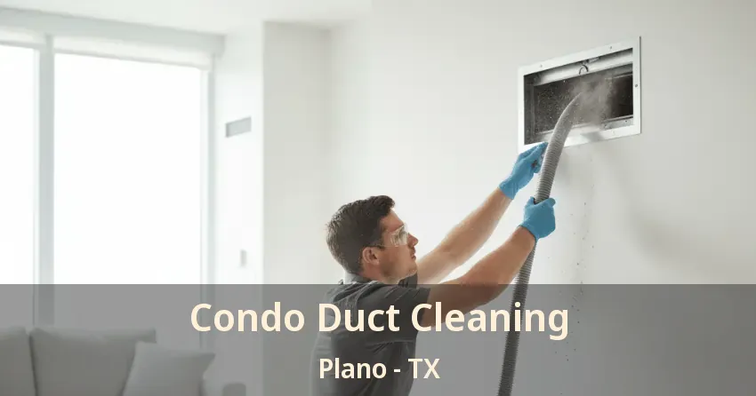 Condo Duct Cleaning Plano - TX