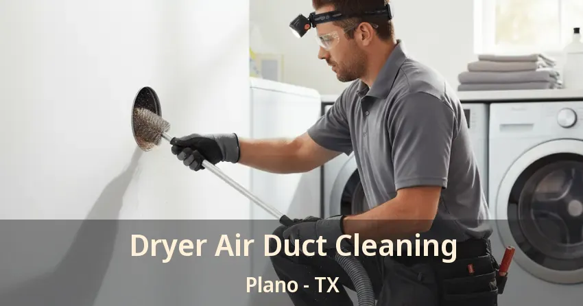 Dryer Air Duct Cleaning Plano - TX