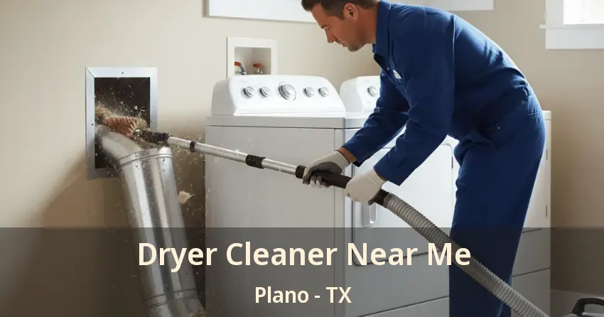 Dryer Cleaner Near Me Plano - TX
