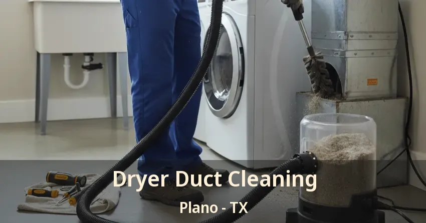 Dryer Duct Cleaning Plano - TX
