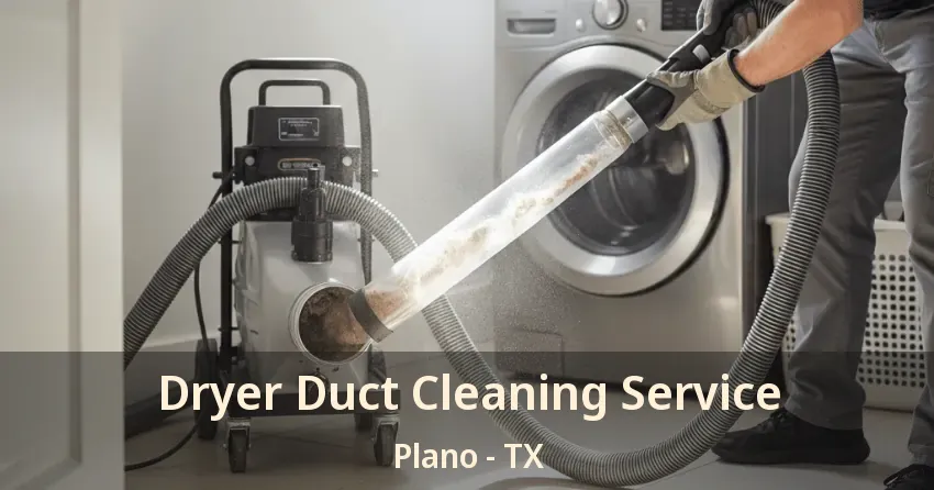 Dryer Duct Cleaning Service Plano - TX