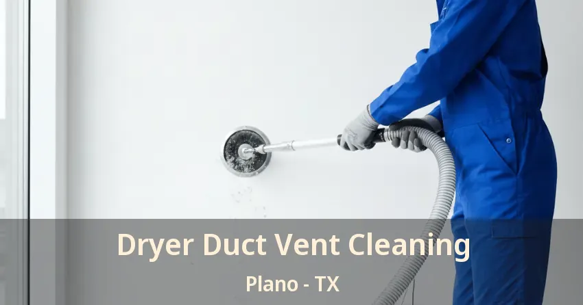 Dryer Duct Vent Cleaning Plano - TX