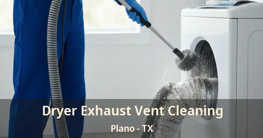 Dryer Exhaust Vent Cleaning Plano - TX
