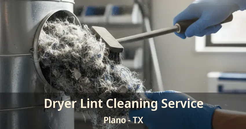 Dryer Lint Cleaning Service Plano - TX Dryer Lint Cleaning Service Plano - TX
