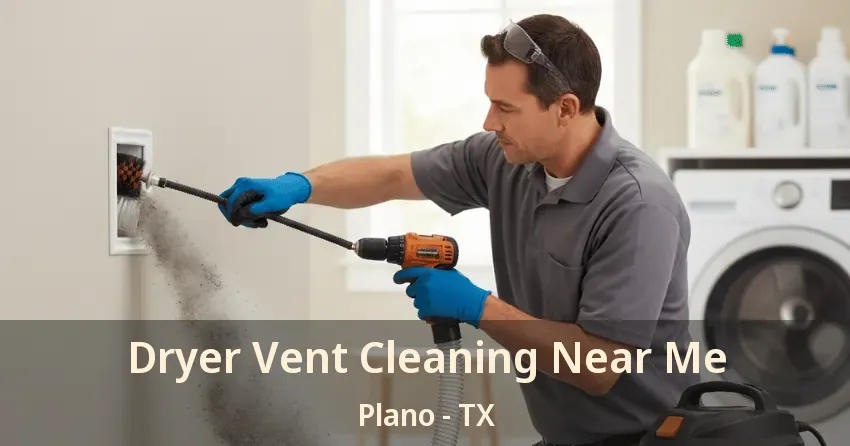 Dryer Vent Cleaning Near Me Plano - TX