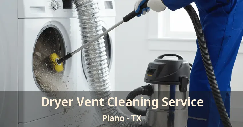 Dryer Vent Cleaning Service Plano - TX