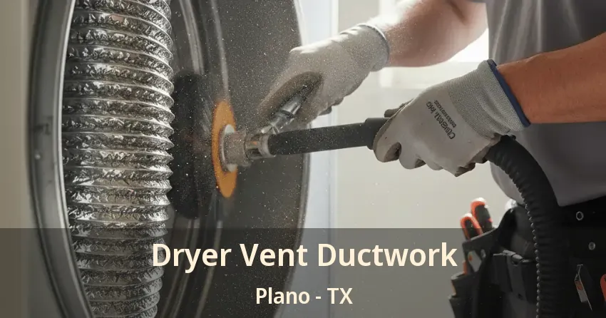 Dryer Vent Ductwork Plano - TX
