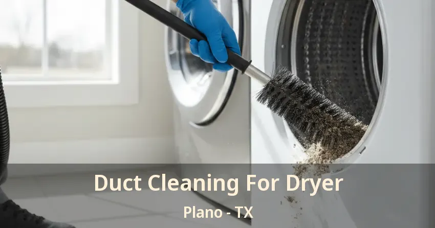 Duct Cleaning For Dryer Plano - TX