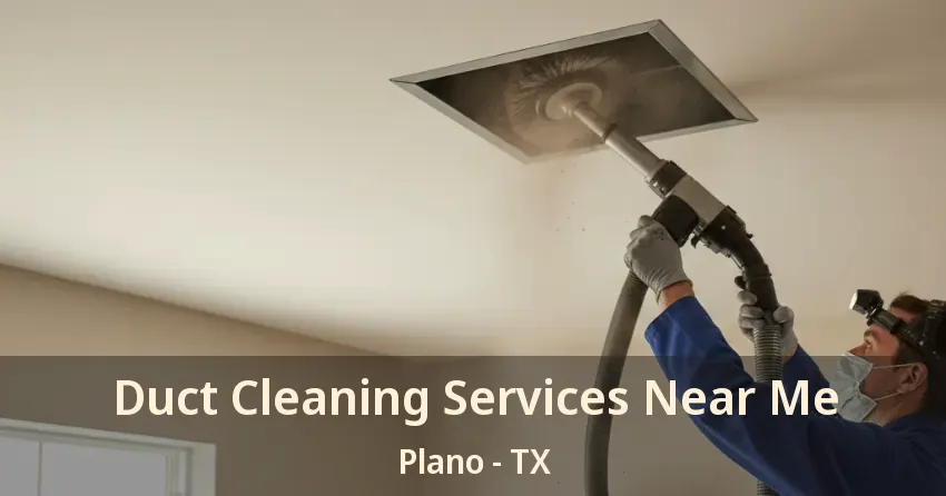 Duct Cleaning Services Near Me Plano - TX