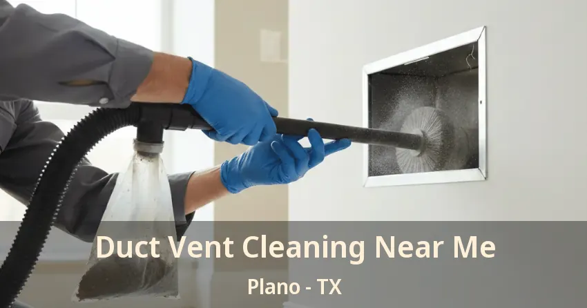 Duct Vent Cleaning Near Me Plano - TX