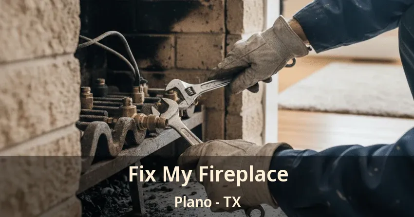 Fix My Fireplace Plano - TX