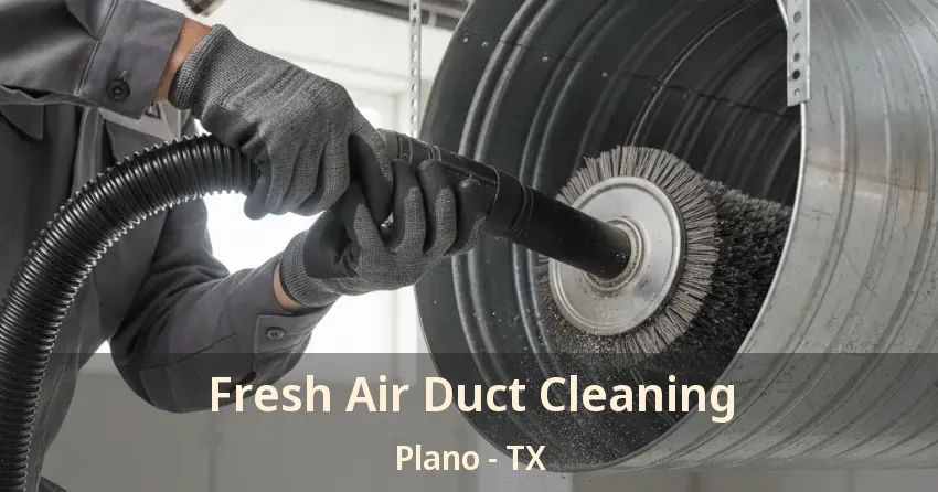 Fresh Air Duct Cleaning Plano - TX