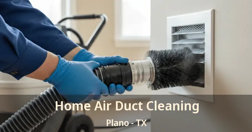 Home Air Duct Cleaning Plano - TX