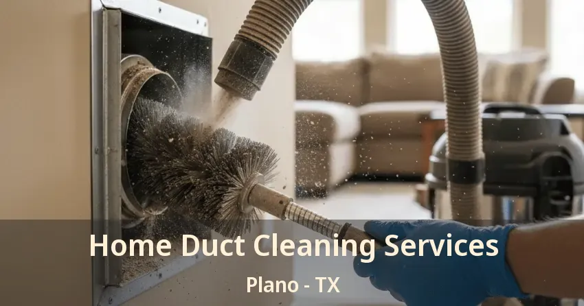 Home Duct Cleaning Services Plano - TX