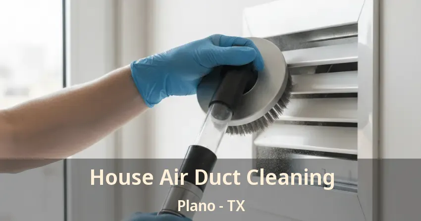 House Air Duct Cleaning Plano - TX