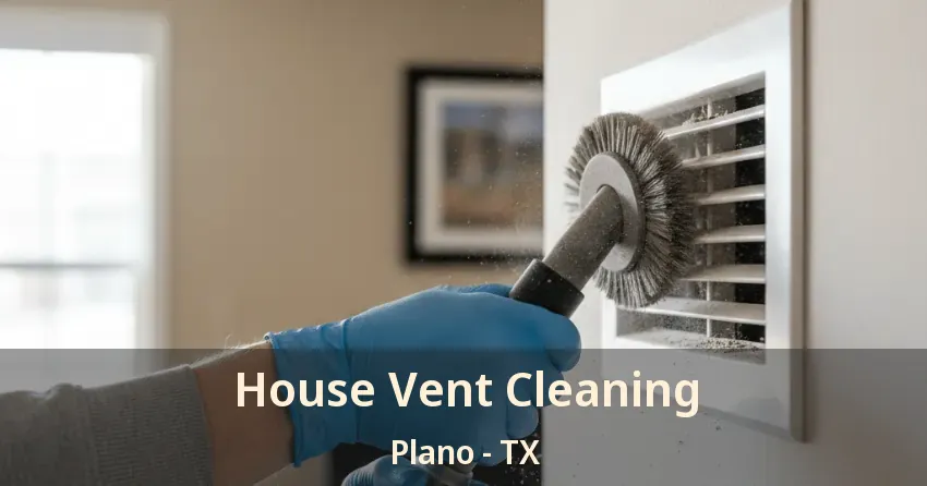 House Vent Cleaning Plano - TX