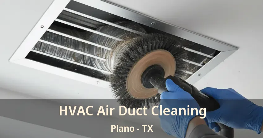 HVAC Air Duct Cleaning Plano - TX