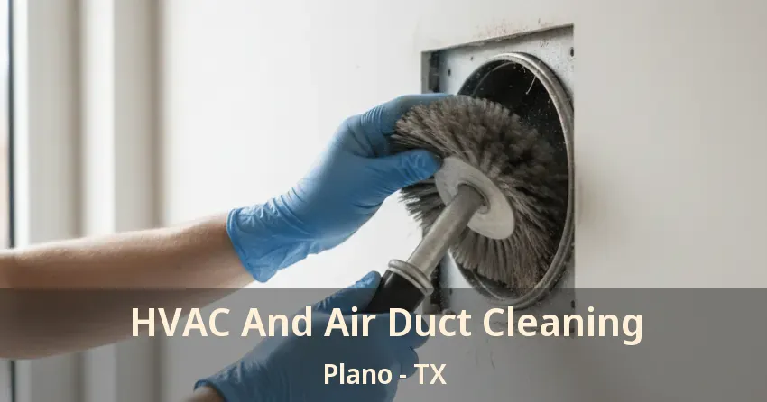 HVAC And Air Duct Cleaning Plano - TX HVAC And Air Duct Cleaning Plano - TX