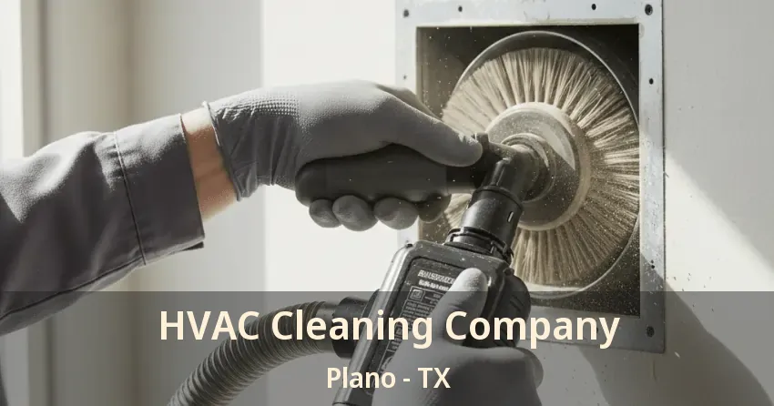 HVAC Cleaning Company Plano - TX HVAC Cleaning Company Plano - TX