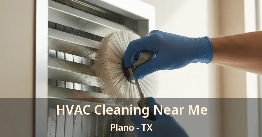 HVAC Cleaning Near Me Plano - TX HVAC Cleaning Near Me Plano - TX