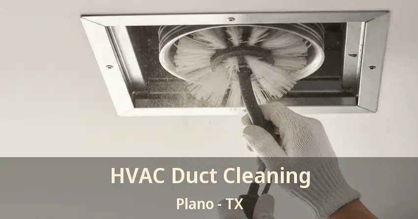 HVAC Duct Cleaning Plano - TX