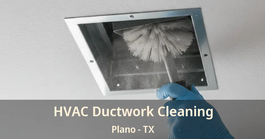HVAC Ductwork Cleaning Plano - TX HVAC Ductwork Cleaning Plano - TX