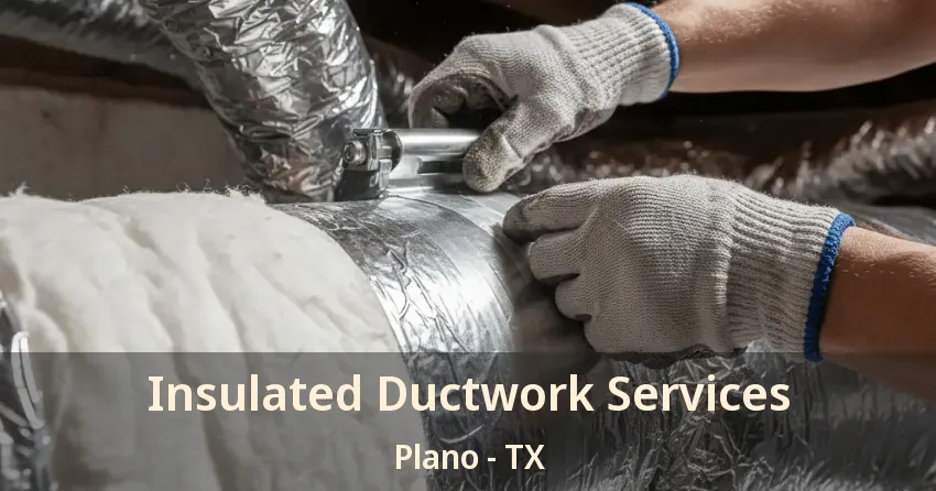 Insulated Ductwork Services Plano - TX