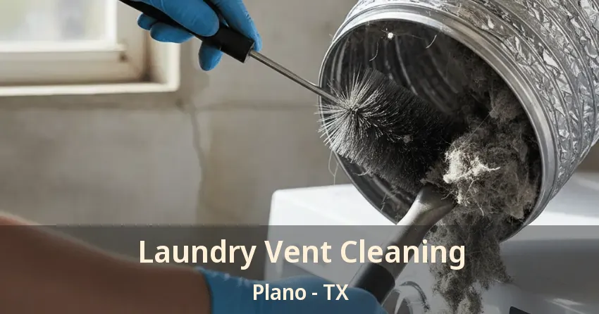 Laundry Vent Cleaning Plano - TX
