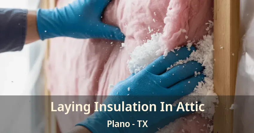 Laying Insulation In Attic Plano - TX