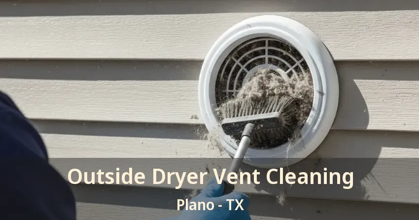 Outside Dryer Vent Cleaning Plano - TX