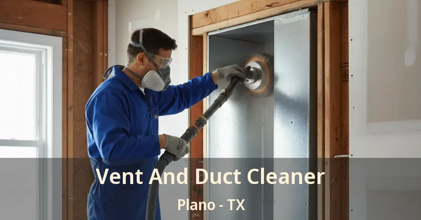 Vent And Duct Cleaner Plano - TX Vent And Duct Cleaner Plano - TX