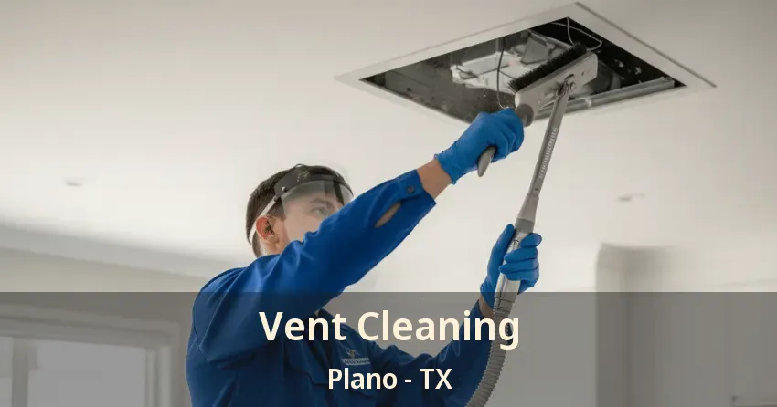 Vent Cleaning Plano - TX