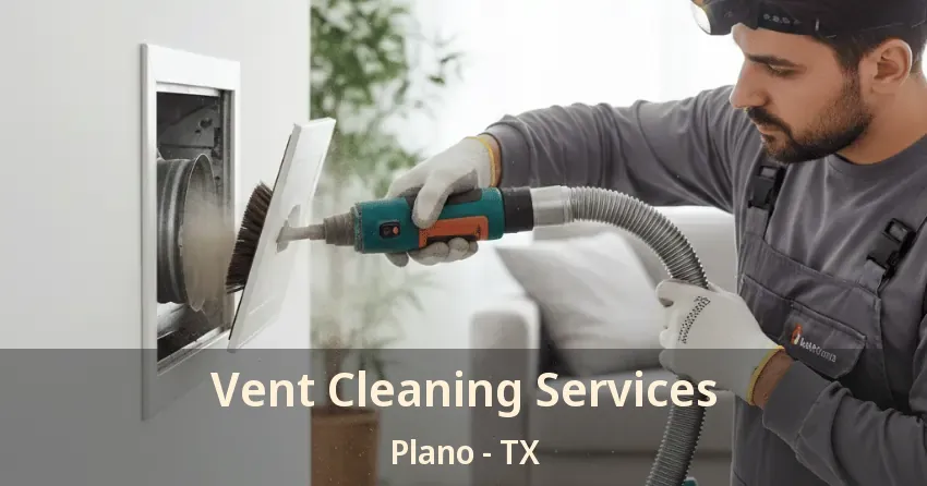 Vent Cleaning Services Plano - TX