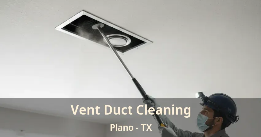 Vent Duct Cleaning Plano - TX