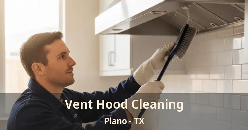 Vent Hood Cleaning Plano - TX Vent Hood Cleaning Plano - TX